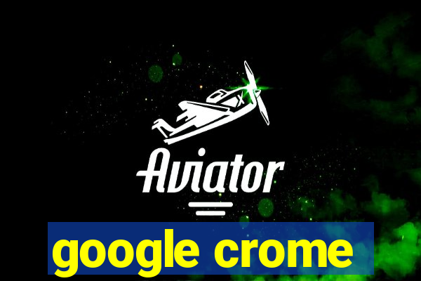 google crome